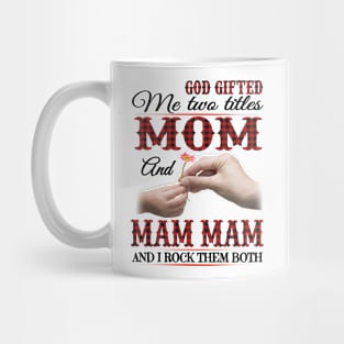 Vintage God Gifted Me Two Titles Mom And Mam Mam Wildflower Hands Flower Happy Mothers Day Mug